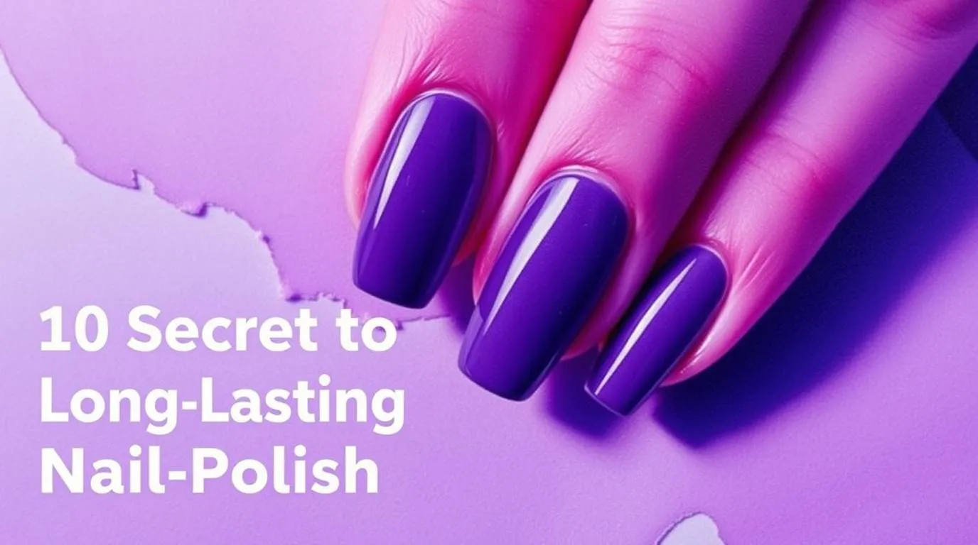 10 Secret to Long-Lasting Nail Polish Revealed